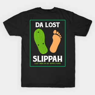 Da Lost Slippah Seen in My Wife's Hand T-Shirt